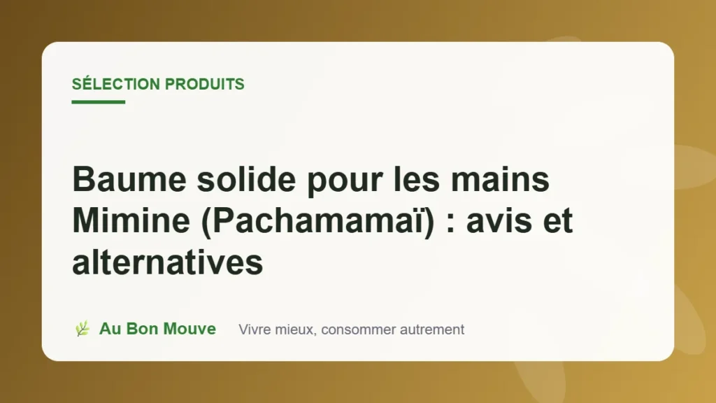 Baume solide pour les mains Mimine (Pachamamaï) : avis et alternatives