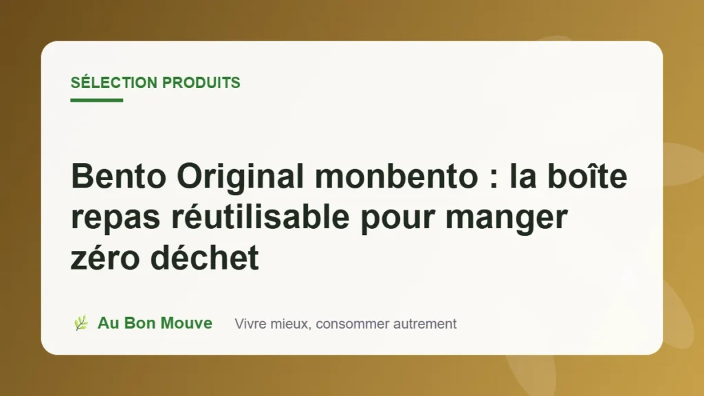 Bento Original monbento : la boîte repas réutilisable pour manger zéro déchet