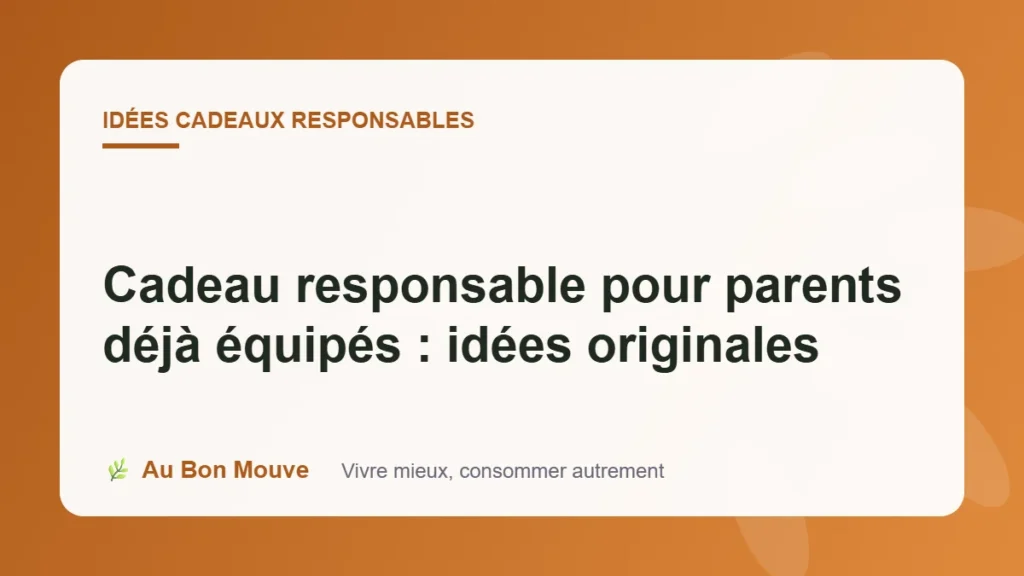 Cadeau responsable pour parents déjà équipés : idées originales