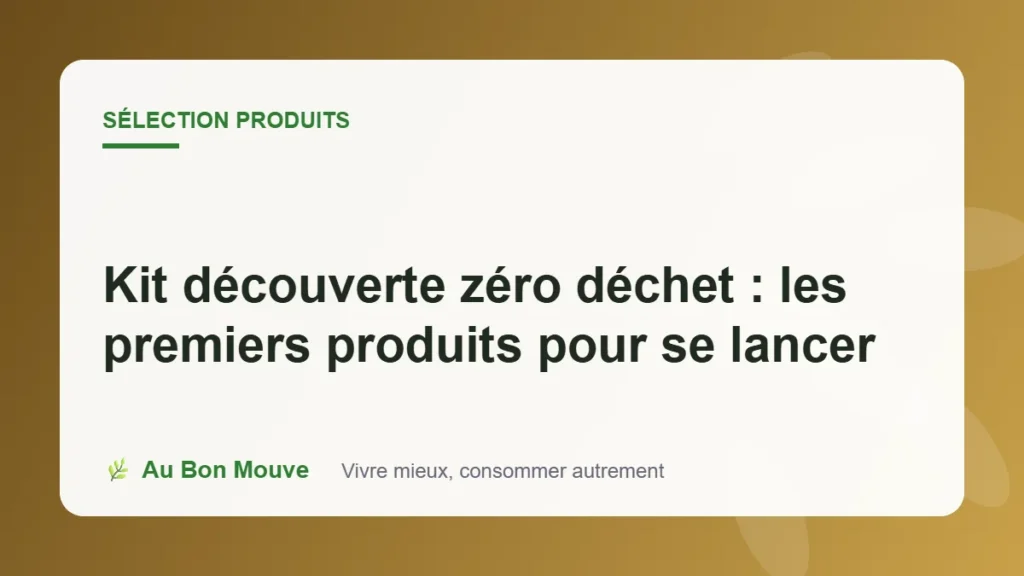 Kit découverte zéro déchet : les premiers produits pour se lancer