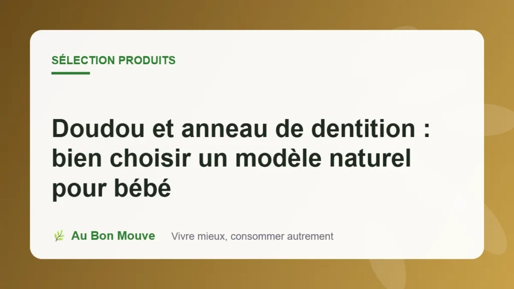 Doudou et anneau de dentition : bien choisir un modèle naturel pour bébé