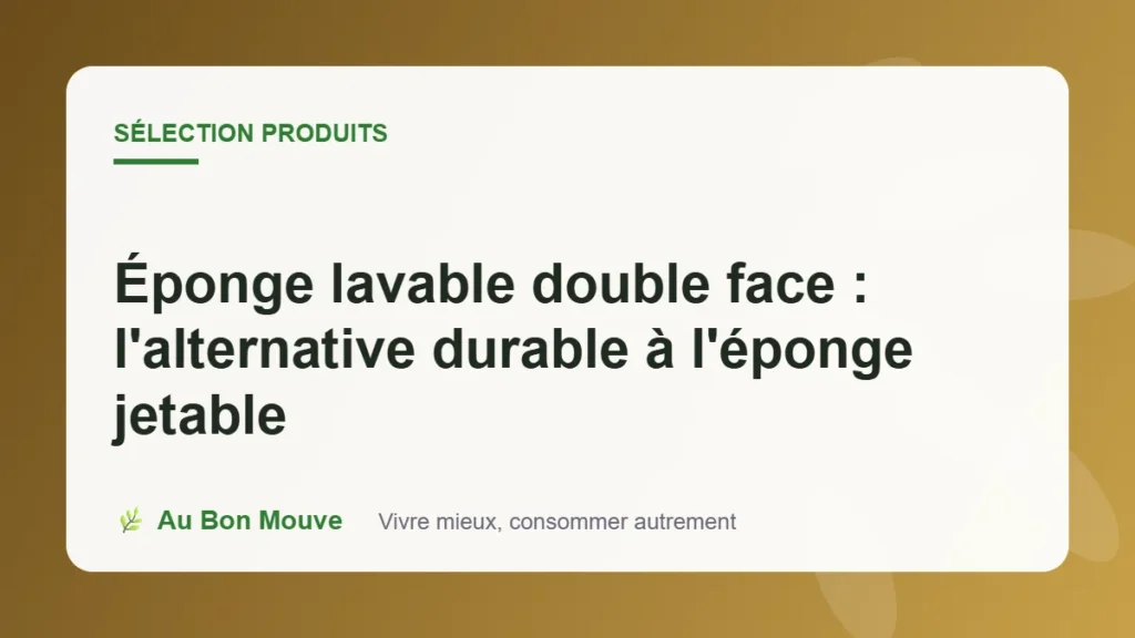 Éponge lavable double face : l'alternative durable à l'éponge jetable
