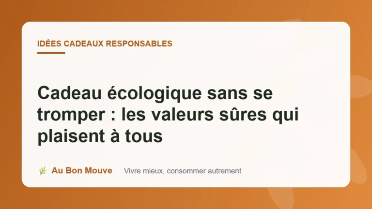 Cadeau écologique sans se tromper : les valeurs sûres qui plaisent à tous