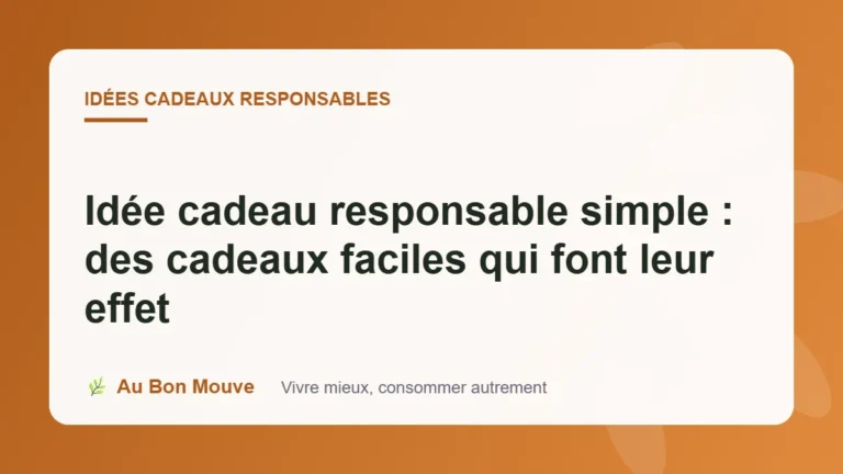 Idée cadeau responsable simple : des cadeaux faciles qui font leur effet
