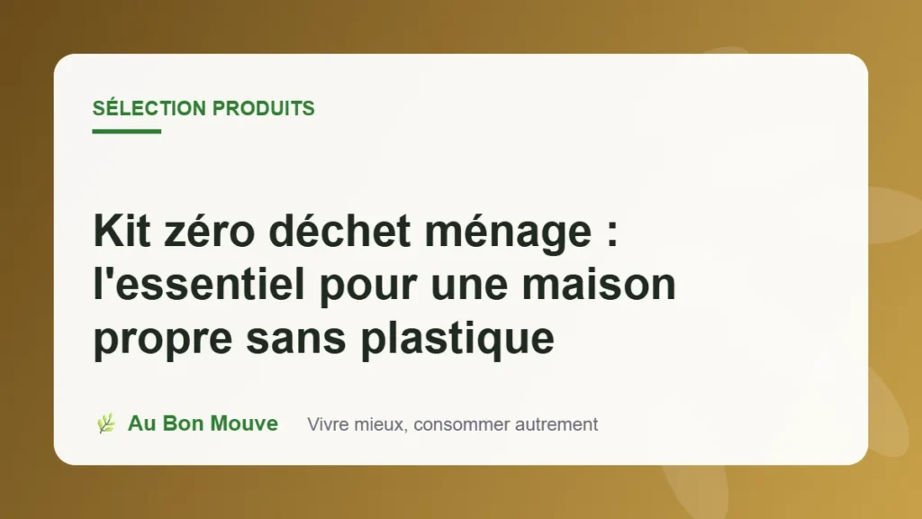 Kit zéro déchet ménage : l'essentiel pour une maison propre sans plastique