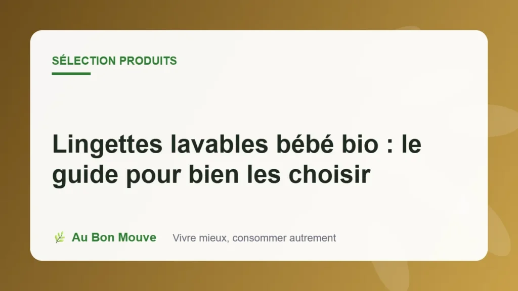 Lingettes lavables bébé bio : le guide pour bien les choisir