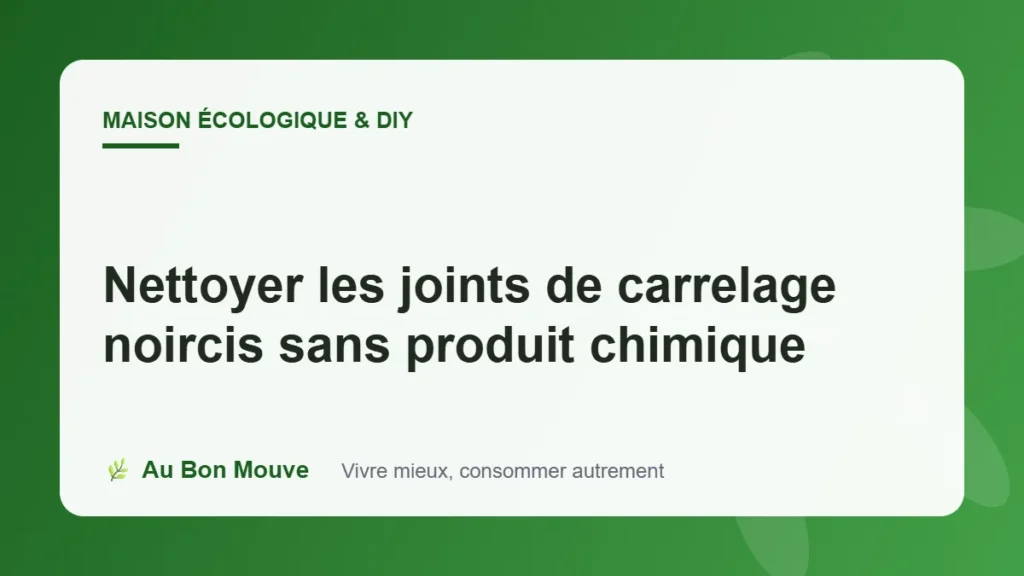 Nettoyer les joints de carrelage noircis sans produit chimique