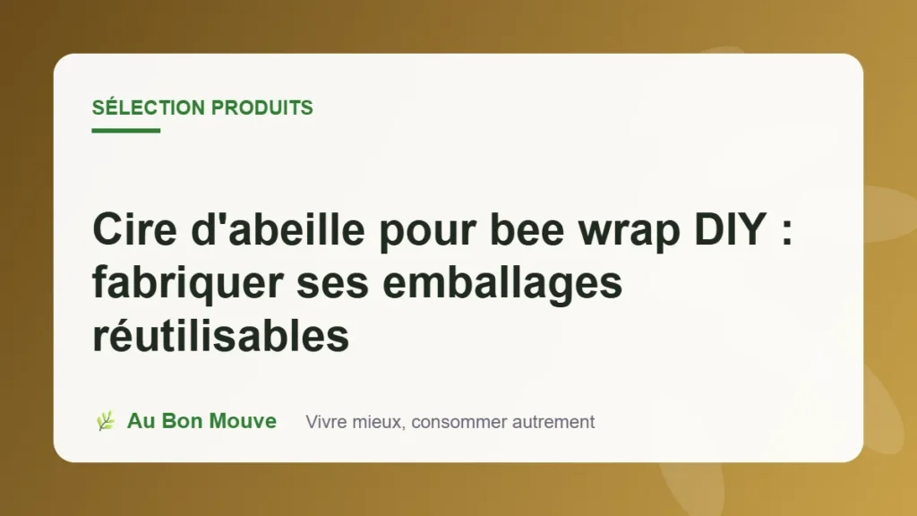 Cire d'abeille pour bee wrap DIY : fabriquer ses emballages réutilisables