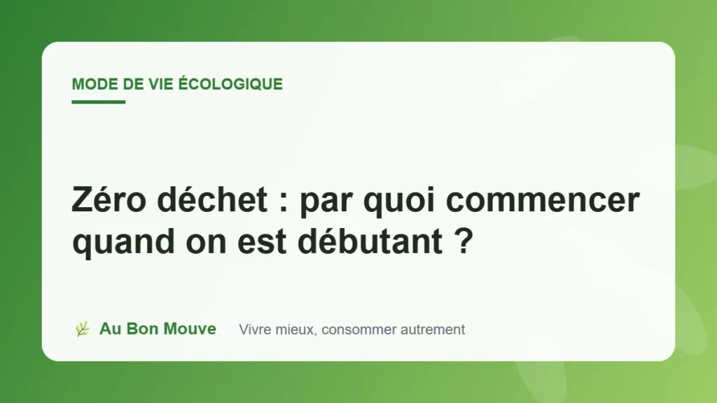 Zéro déchet : par quoi commencer quand on est débutant ?