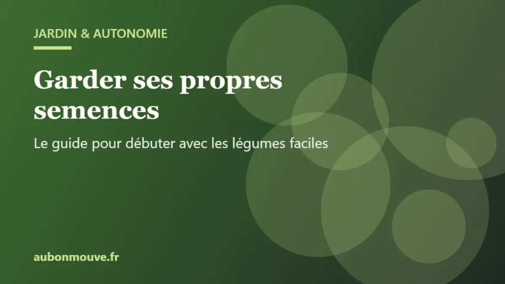 Garder ses propres semences : le guide pour débuter avec les légumes faciles